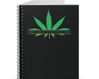 Weed Be So Cute Together Spiral Notebook | Ruled Journal, Marijuana Leaf Design