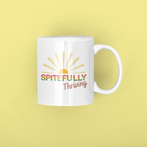 Coworker Mug, Sarcasm Mug, Best Friend Gift, Funny Coffee Cup, Self Love, Spitefully Thriving