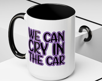 Humorous Coffee Mug We Can Cry in the Car