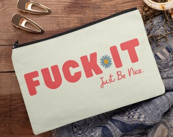 Sarcastic Makeup Zipper Pouch: Funny 'Fuck It Just Be Nice' Accessory Bag