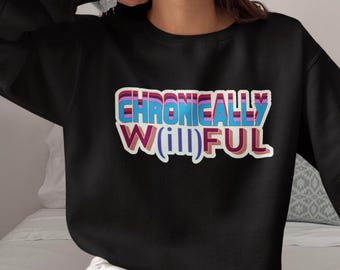 Chronically Willful Crewneck Sweatshirt: Disability Awareness Comfort Wear for All