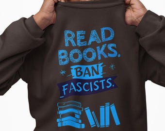 Read Books Ban Fascists Sweatshirt: Anti-Fascist Crewneck for Radical Reader Librarian Teacher Gift