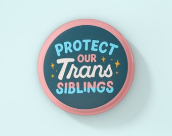 Trans Pin LGBTQIA+ Button Protect Our Trans Siblings Transgender Pride Trans Pride Pinback Button