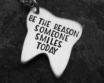 Be the reason someone smiles today - Hand-stamped Tooth Necklace, Keychain or Charm - Dental Hygienist - Dentist - Dental gift