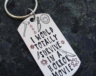I Would Totally Survive in a Horror Movie: Hand-stamped Horrorphile Keychain