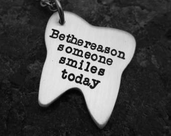 Be the reason someone smiles today - Hand-stamped Tooth Necklace, Keychain or Charm - Dental Hygienist - Dentist - Dental gift