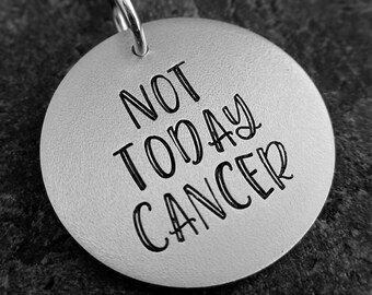 Not Today Cancer - Hand Stamped Necklace, Keychain, or Charm - Cancer Jewelry - Cancer Charm - Cancer Necklace - Cancer Awareness