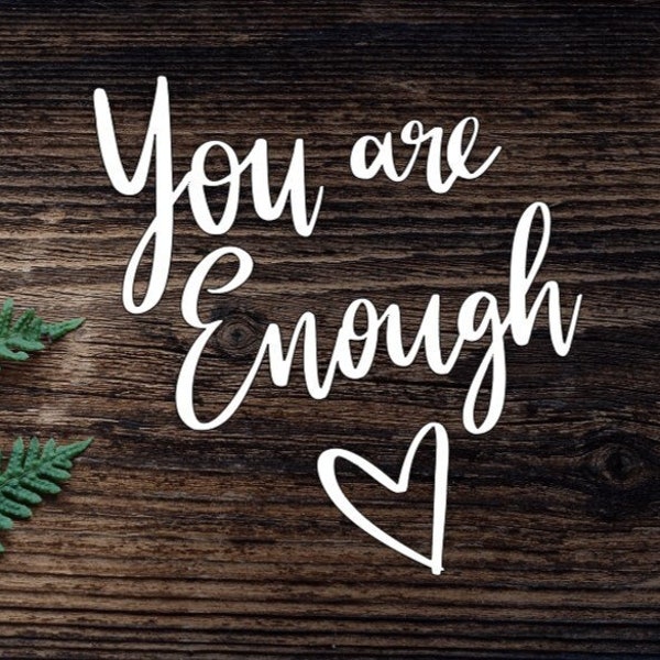 Vinyl  You Are Enough Decal  For Water Bottle Sticker Cup Sticker Laptop Decal Car Decal Inspirational Decal