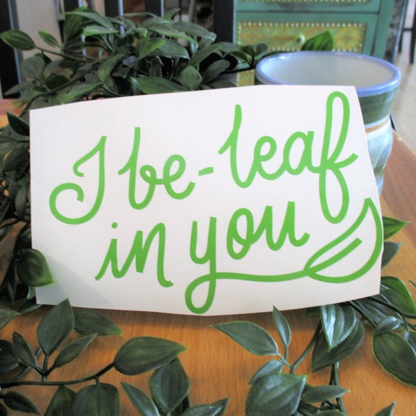 I Be Leaf In You Decal Inspirational Sticker Cup Sticker Laptop Decal Car Decal Plant Nerd Cottage Core