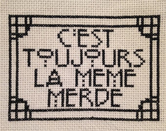 CROSS STITCH PATTERN- French "Always The Same Sh*t" 8X 10"