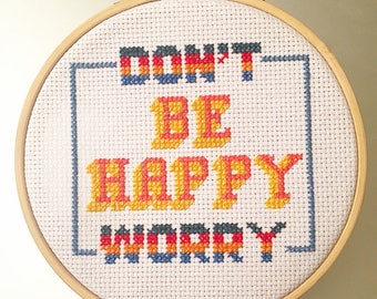 PATTERN- Don't Be Happy Worry Cross Stitch