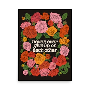Never Give Up Print | Inspirational Poster |  Floral Roses Botanical Illustration | Liberation and Collective Community Care | Activist Art