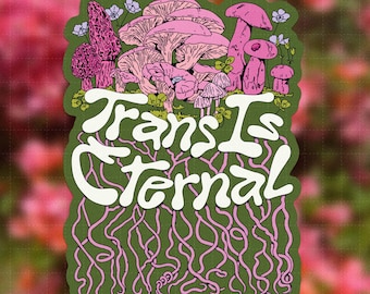 Trans is Eternal Sticker | Mushroom Art, Transgender Pride, Queer Pride, Nonbinary, LGBTQ+ Gift, Liberation