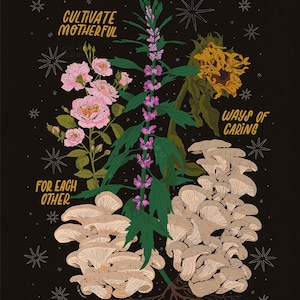 May include: Illustration featuring pink roses, a sunflower, purple flowers, and oyster mushrooms on a black background. Text reads "Cultivate Motherful", "Ways of Caring", and "For Each Other".