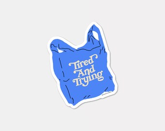 Tired and Trying Sticker