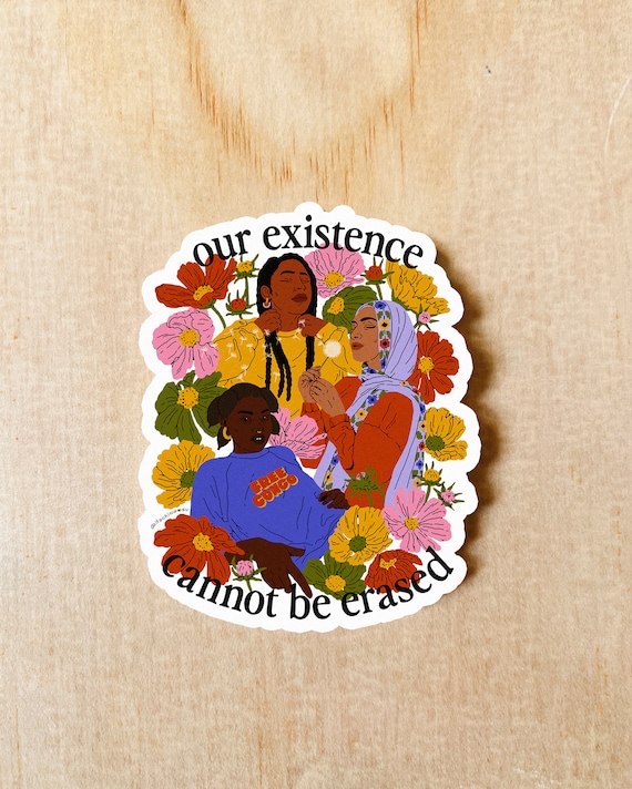 Our Existence Cannot Be Erased Vinyl Sticker | social justice, waterproof decal, solidarity, land back, antifascist, free Congo, LGBTQ+
