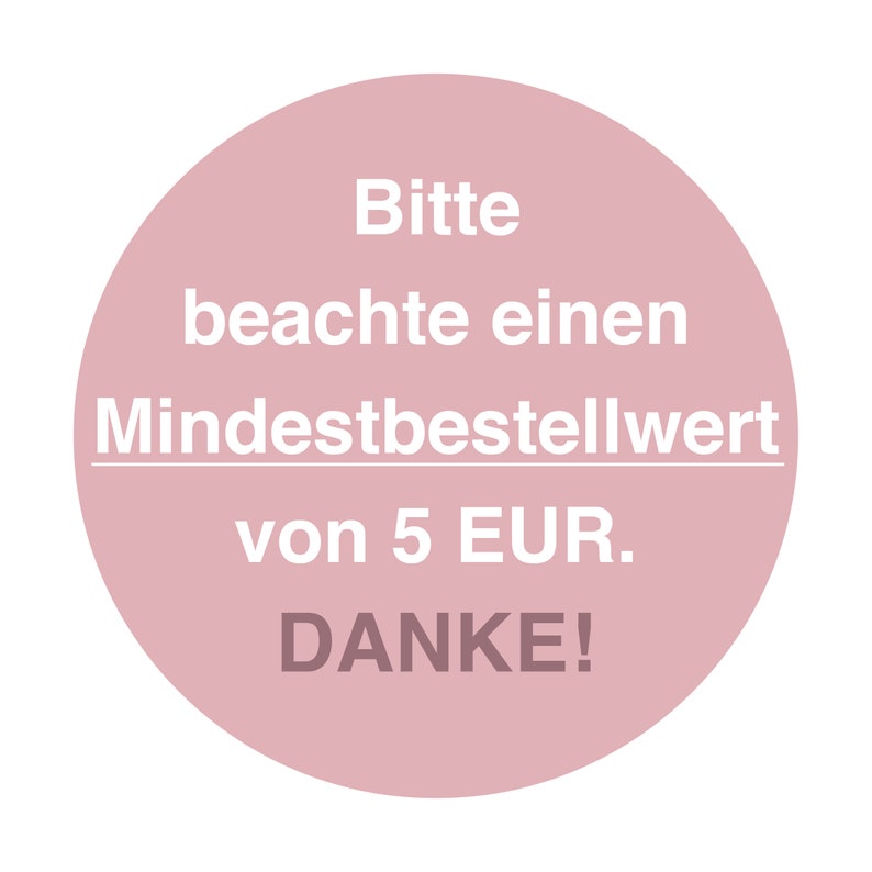 May include: A circular, dusty rose-colored graphic with white text. The text reads, "Bitte beachte einen Mindestbestellwert von 5 EUR. DANKE!" The graphic is set against a white background.