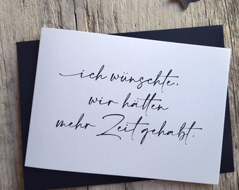 Trauerkarte »Ich wünschte wir hätten mehr Zeit gehabt«