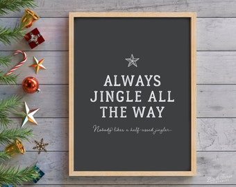 May include: A black framed printable with a white star and the text "ALWAYS JINGLE ALL THE WAY" and the caption "Nobody likes a half-assed jingler".