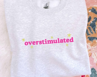 Overstimulated Embroidered Sweatshirt, Mental Health, ADHD, Overstimulated Mom, Funny Mom Shirt