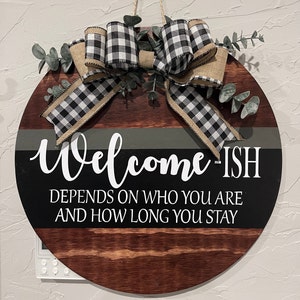 Welcome-ish | Door Hanger | Depends on who you are and how long | Circle Greeting | Welcome Wreath | Front Door Decor | Seasonal Decor
