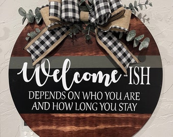 Welcome-ish | Door Hanger | Depends on who you are and how long | Circle Greeting | Welcome Wreath | Front Door Decor | Seasonal Decor