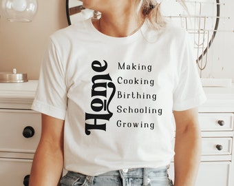 Homemaking Tshirt | Homemaker Homecooking Homeschooling Homebirthing Home Grown Crunchy Mom tshirt Crunchy mom gift Homeschool mom tshirt