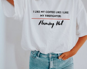 Firefighter Shirt, Fire Wife Shirt, Flaming Hot Firefighter Shirt, Fireman Shirt, Firefighter Wife Shirt, First Responder Wife