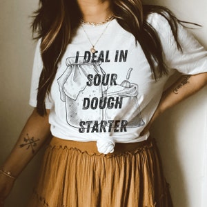 Sourdough Shirt, Sourdough Starter, Funny Sourdough Shirt, Sourdough Gifts, Sourdough Mama, Homesteading Shirt, Homesteader Tee, Homemaker