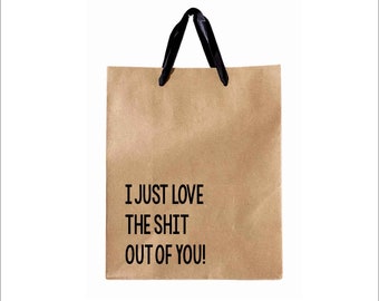 I Just Love The Shit Out Of You - Gift Bag, Funny Gift Bag, Sarcastic Gift Bag, Humor Gift Bag, Valentine's Day Gift Wrap,