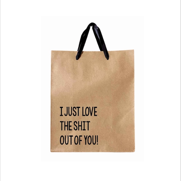 I Just Love The Shit Out Of You - Gift Bag, Funny Gift Bag, Sarcastic Gift Bag, Humor Gift Bag, Valentine's Day Gift Wrap,