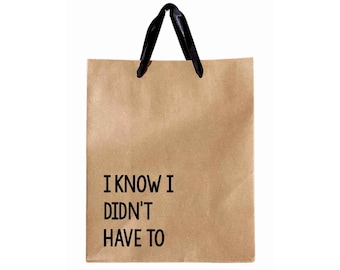 I Know I Didn't Have To Gift Bag, Funny Gift Wrapping, Sarcastic Gift Bag, Humor Gift Bag, White Elephant Gift Bags, Gag gift