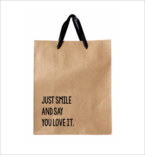 Funny Gift Bag Just Smile and Say You Love It Funny Gift