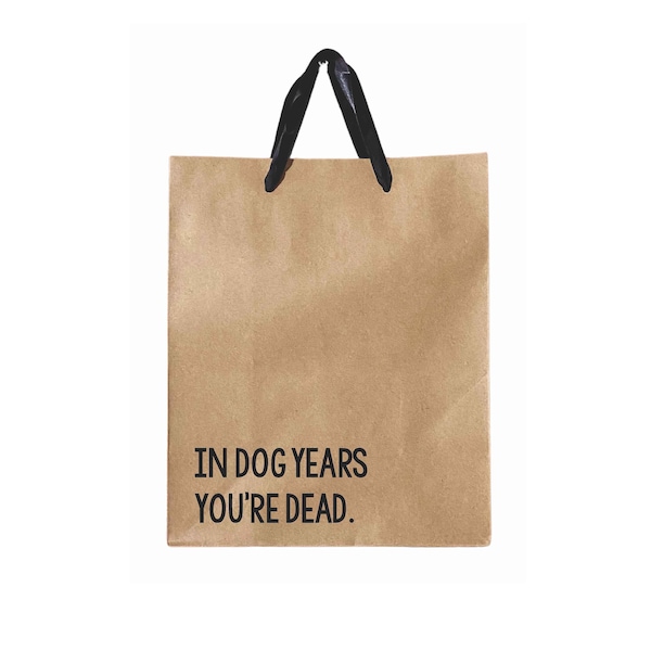 In Dog Years You're Dead Birthday Gift Bag, Funny Gift Bags, Sarcastic Gift Bag, Humor Gift Bag, White Elephant Gift Bags, Gag gift