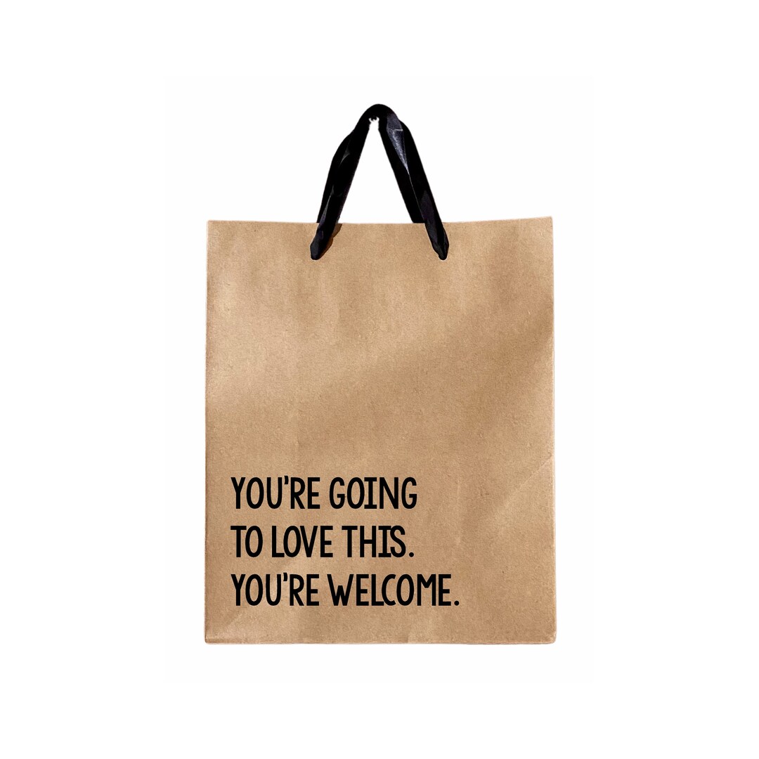 You're Going to Love This Gift Bag, Funny Gift Wrapping, Sarcastic Gift