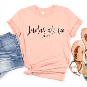 Judas Ate Too John 13:26 Christian Shirt