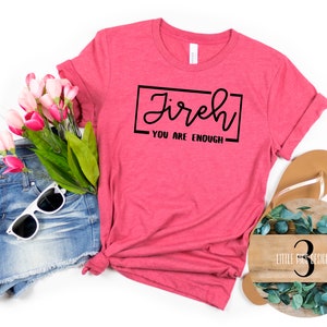 Jireh You Are Enough Shirt