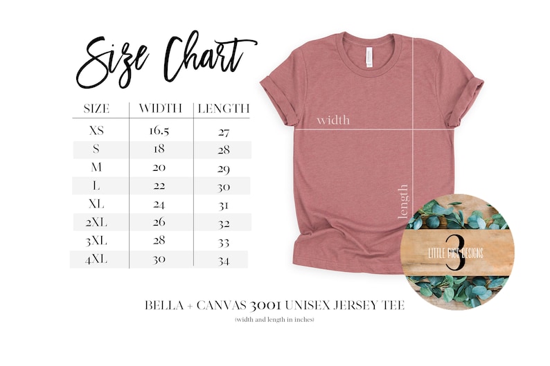 May include: A size chart for a Bella + Canvas 3001 unisex jersey tee, with measurements in inches. The chart lists sizes XS to 4XL, with corresponding width and length measurements. A dusty rose colored t-shirt is shown, with the words "width" and "length" marked on the shirt.