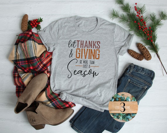 Let Thanks & Giving Be More Than Just Season T-Shirt Let Thanks & Giving Be More Than Just Season T-Shirt