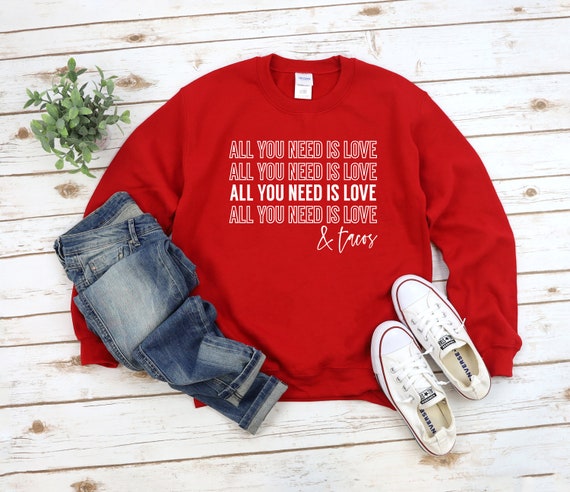 Women's All You Need is Love and Tacos Sweatshirt 