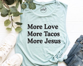 More Love More Tacos More Jesus Muscle Tank Top. Fueled By Jesus. Faith. Happiness Shirt. Workout Tank. Jesus Naps. Christian Shirt.