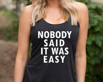 Nobody Said It Was Easy. Fitness Tank. Workout. Exercise. Gym. Cross Training. HIIT. Cardio. Yoga. Running