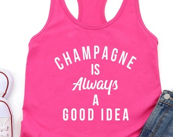 Champagne Is Always A Good Idea. Wine. Bachelorette Party. Rose Shirt. Girls Night. Champagne Shirt. Brunch. Wedding. Day Drinking