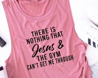 Workout Tank. There Is Nothing That Jesus and The Gym Can't Get Me Through. Fitness Tank. Gym Tank. Exercise Tank. Faith Inspirational