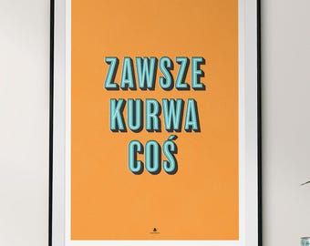 Zawsze Kurwa Coś – Poster (PL), 20×28 in (50×70 cm), Unframed