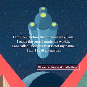 May include: A blue and yellow illustration of a spaceship with the text "I am Ubik. Before the universe was, I am. I made the suns. I made the worlds. I am called Ubik, but that is not my name. I am. I shall always be."  The text is in a white font. The background is a dark blue with white stars.