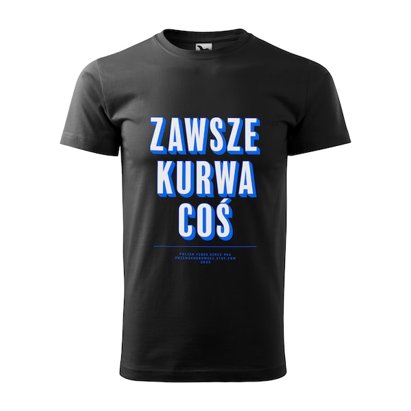 ZAWSZE KURWA COŚ – koszulka czarna (męska lub damska)