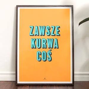 Zawsze Kurwa Coś – najlepszy plakat na prezent dla każdego Polaka i każdej Polki