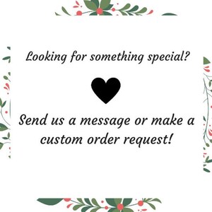 May include: A white background with a black heart and the text "Looking for something special? Send us a message or make a custom order request!"