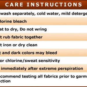 May include: Care instructions for fabric: hand wash separately in cold water with mild detergent, do not bleach, lay flat to dry, do not wring, do not rub fabric together, do not iron or dry clean, bright and dark colors may bleed, test for chlorine/sweat sensitivity, wash immediately after extreme perspiration, recommend testing all fabrics prior to garment production.